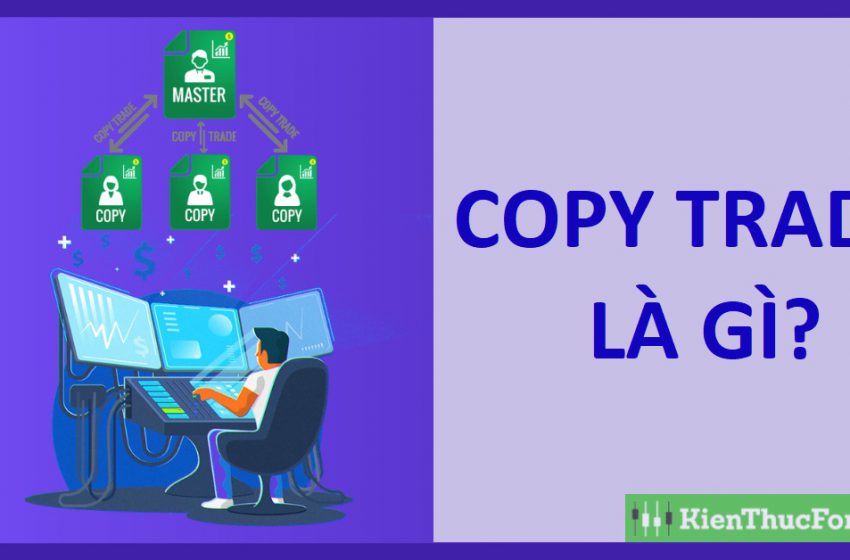  Copy trade là gì? Các tiêu chí lựa chọn tài khoản Pro Trader/Master tốt nhất